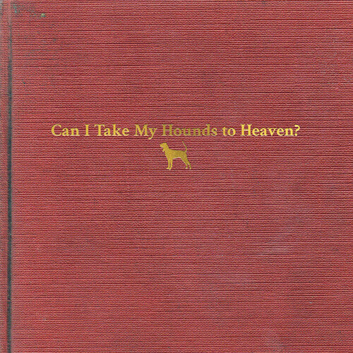 Can I Take My Hounds To Heaven (3-LP)