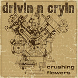 Drivin’ N’ Cryin’ Crushing Flowers