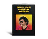Enjoy Your Weeknd Birthday Card