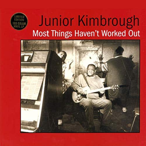 Junior Kimbrough Most Things Haven’t Worked Out 