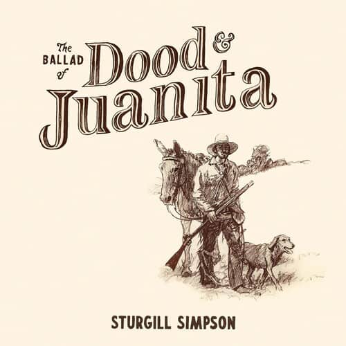 Sturgill Simpson Ballad of Dood & Juanita
