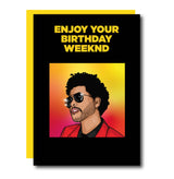 Enjoy Your Weeknd Birthday Card